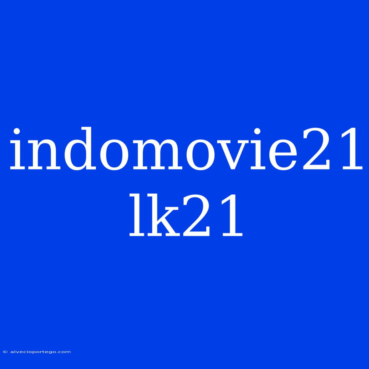 Indomovie21 Lk21