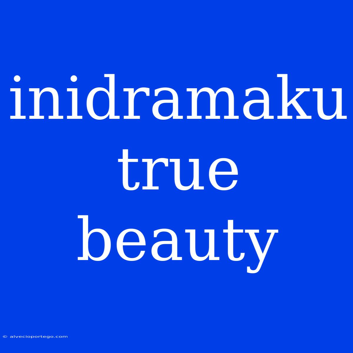 Inidramaku True Beauty