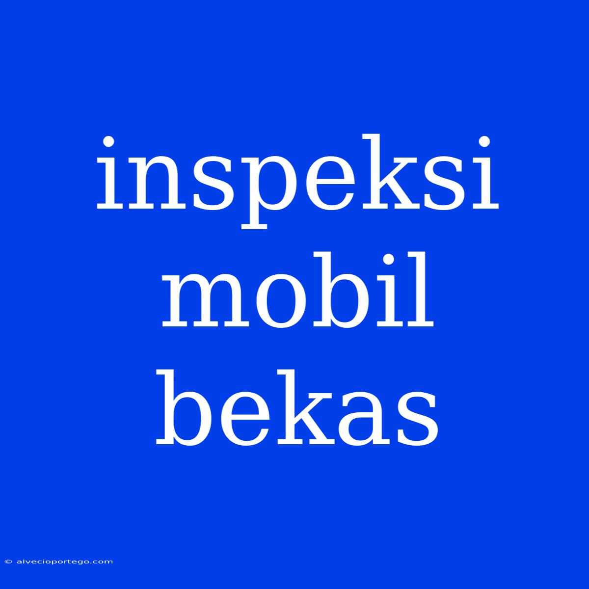 Inspeksi Mobil Bekas