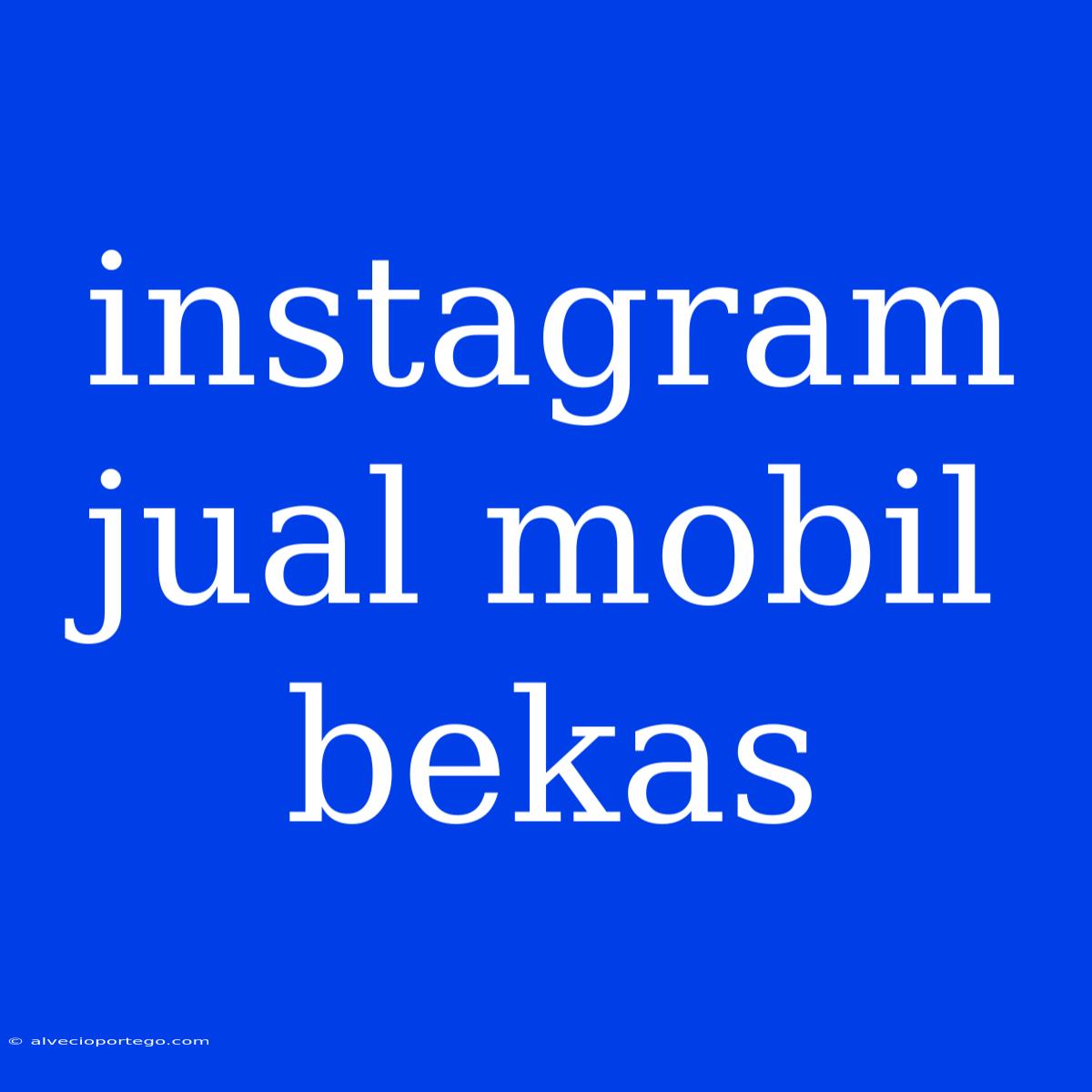 Instagram Jual Mobil Bekas