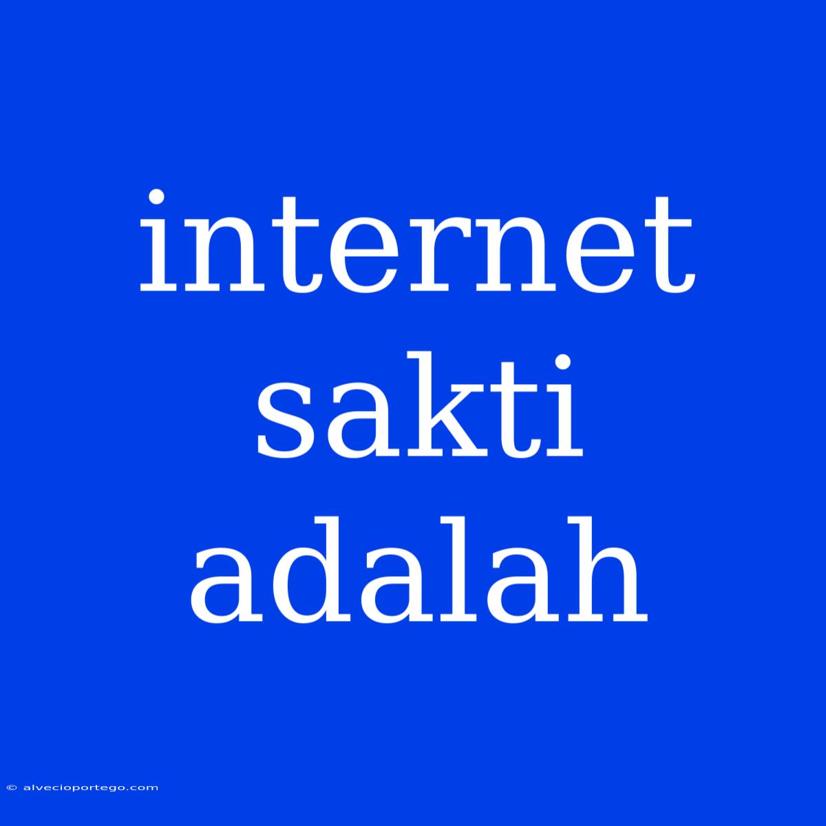 Internet Sakti Adalah