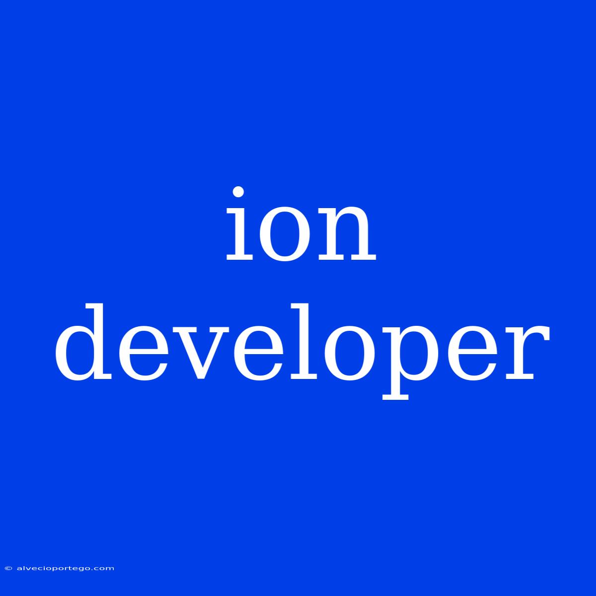 Ion Developer