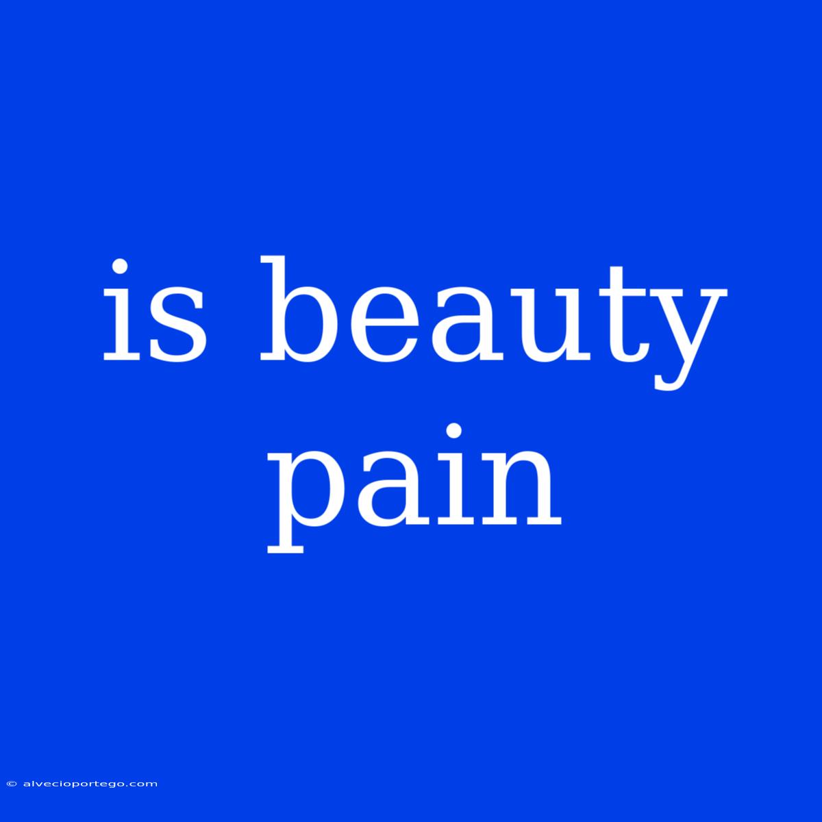 Is Beauty Pain