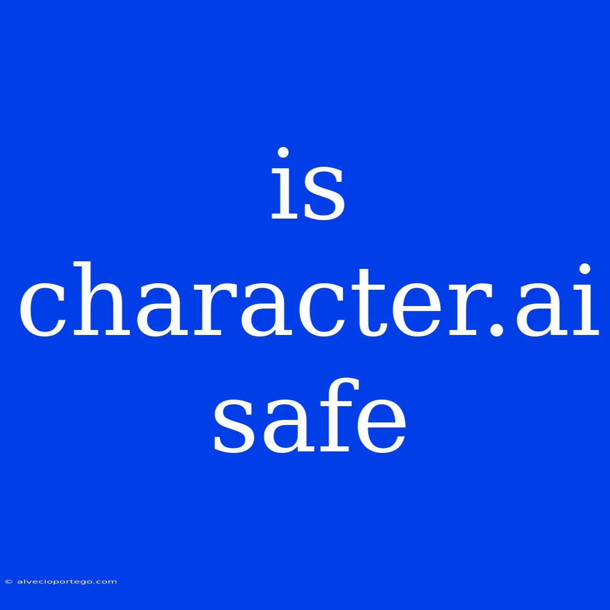 Is Character.ai Safe