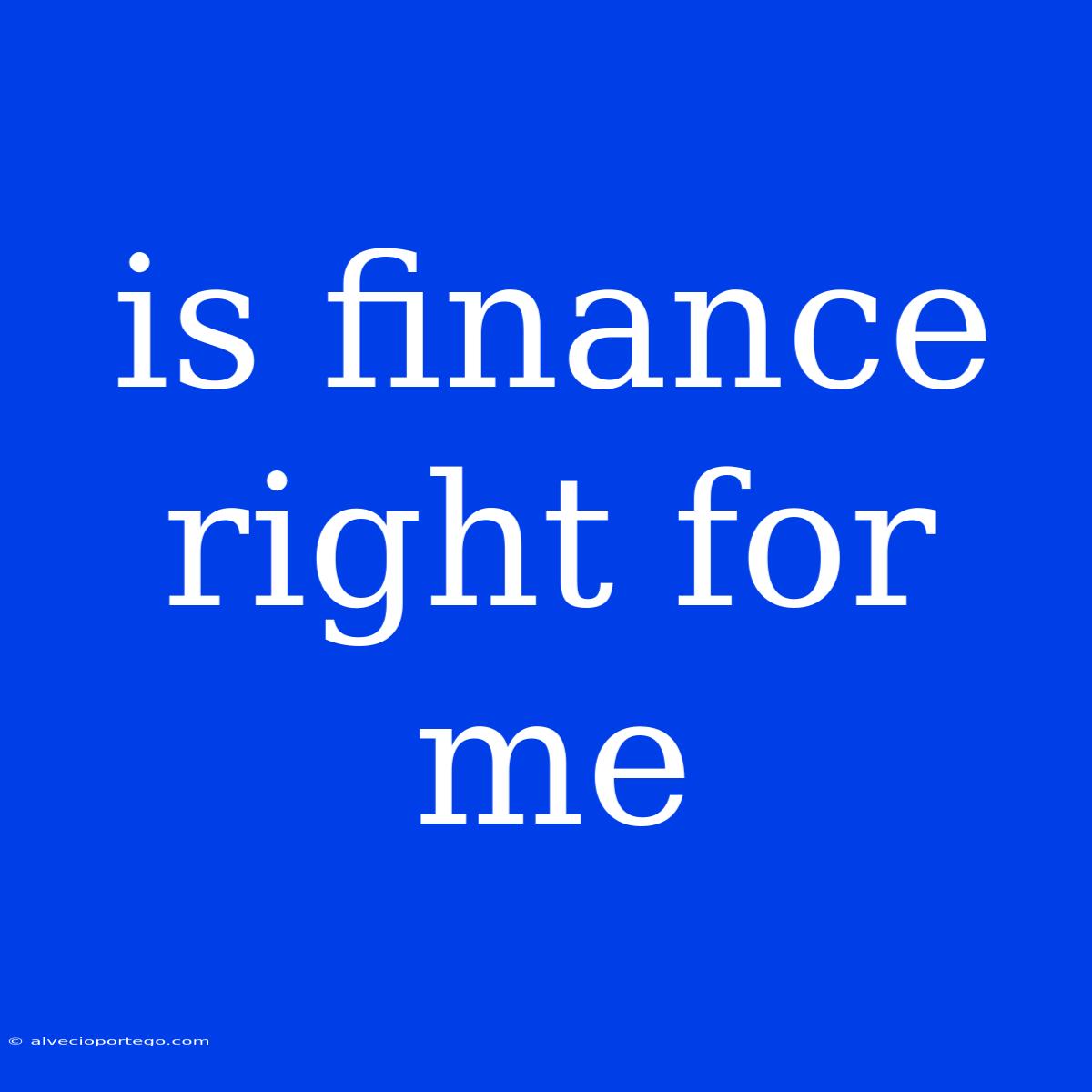 Is Finance Right For Me