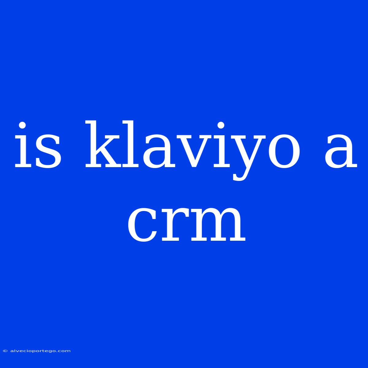 Is Klaviyo A Crm