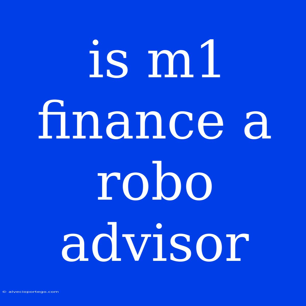 Is M1 Finance A Robo Advisor