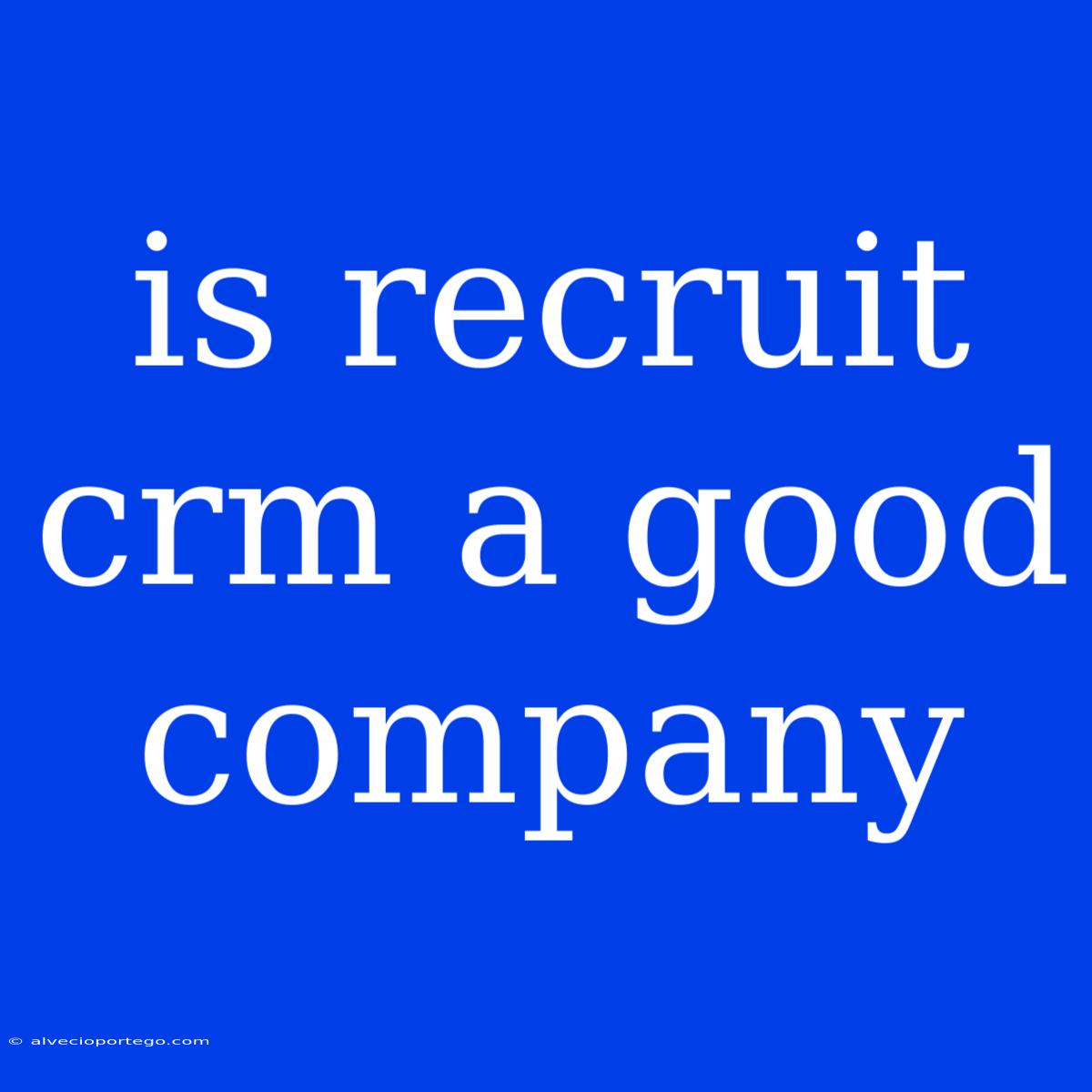 Is Recruit Crm A Good Company