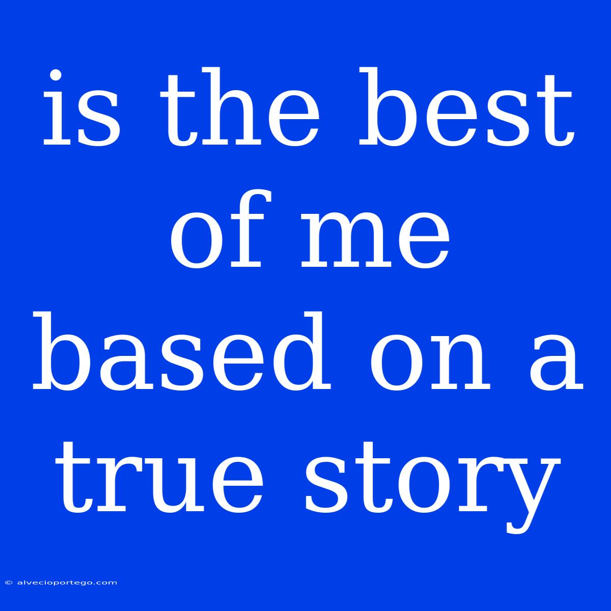 Is The Best Of Me Based On A True Story