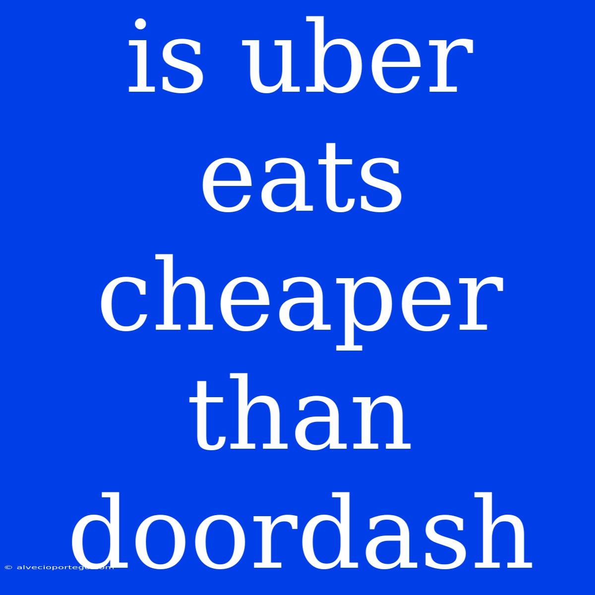 Is Uber Eats Cheaper Than Doordash