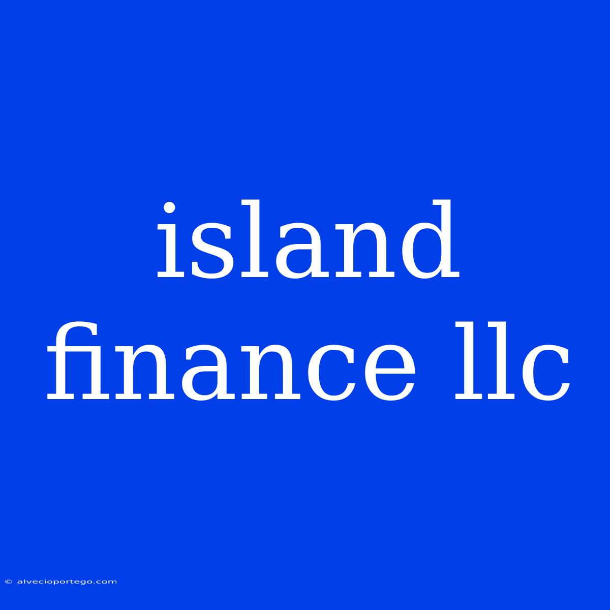 Island Finance Llc