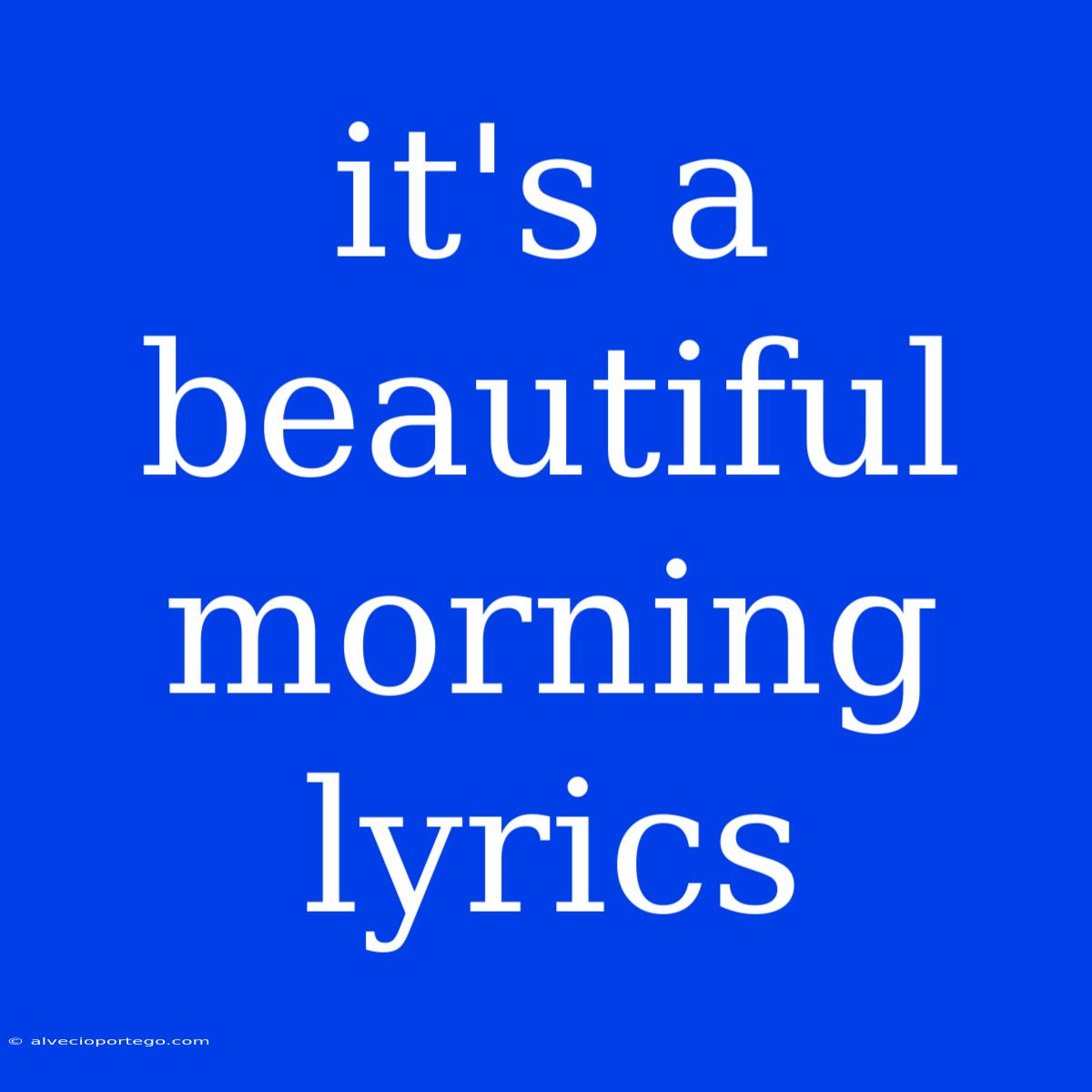 It's A Beautiful Morning Lyrics