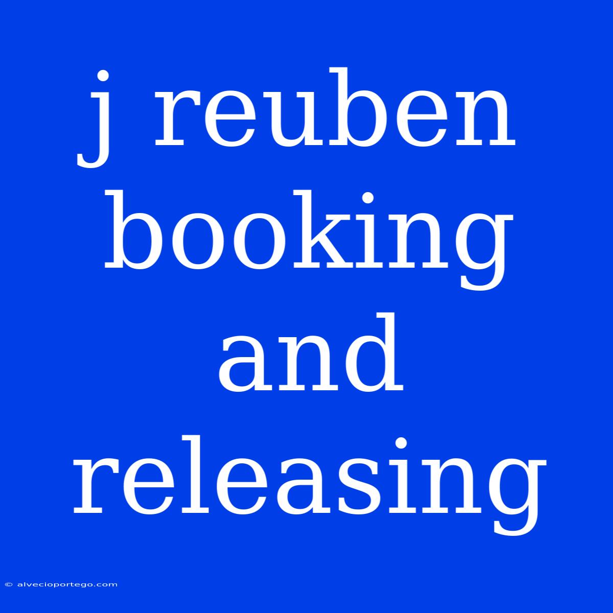 J Reuben Booking And Releasing