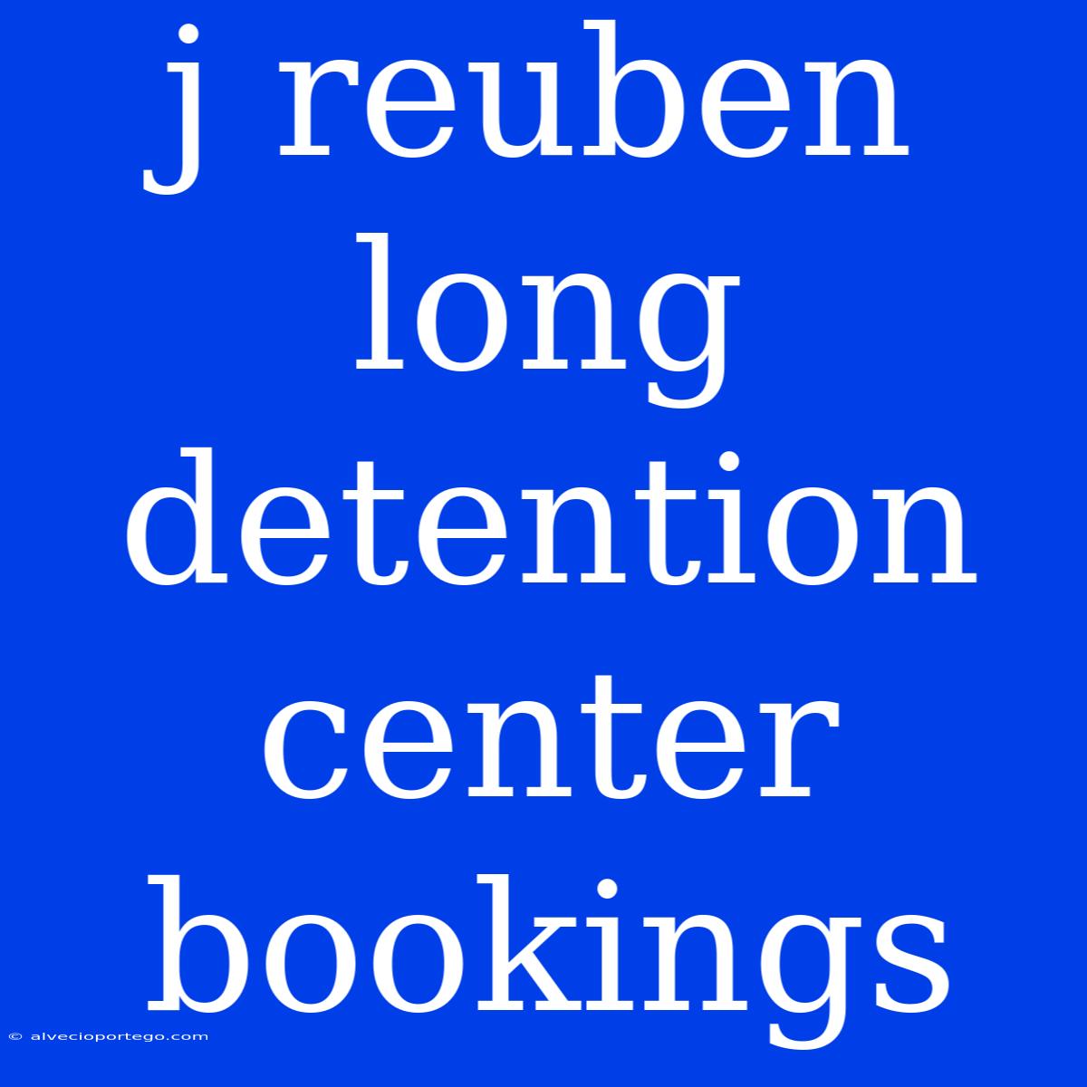 J Reuben Long Detention Center Bookings