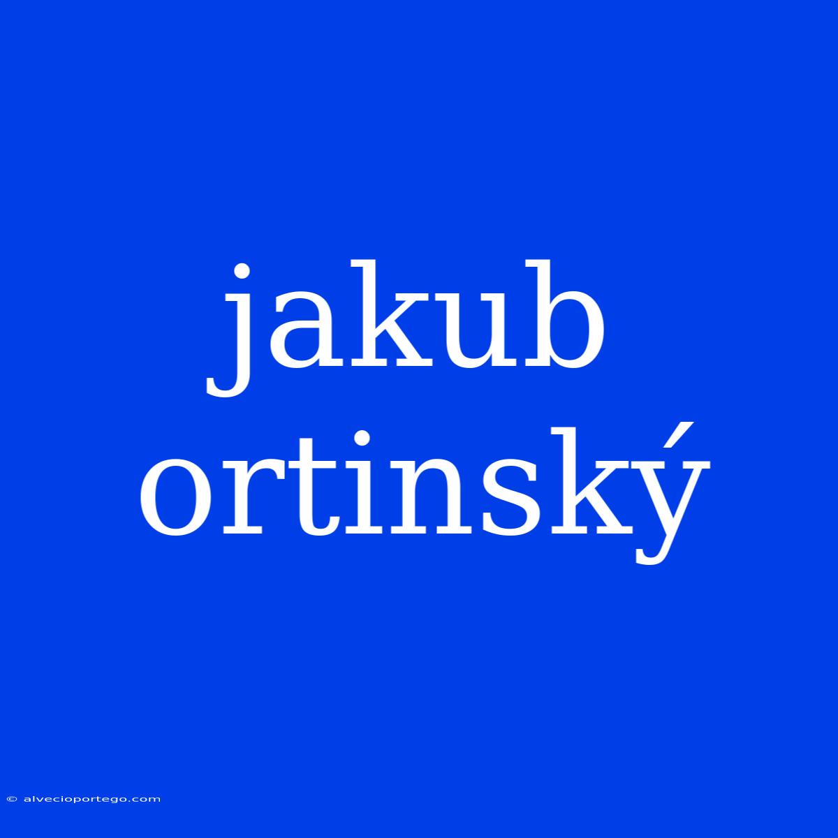 Jakub Ortinský