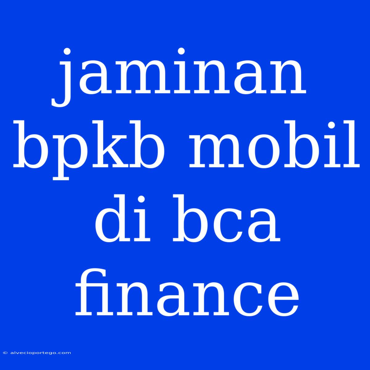 Jaminan Bpkb Mobil Di Bca Finance