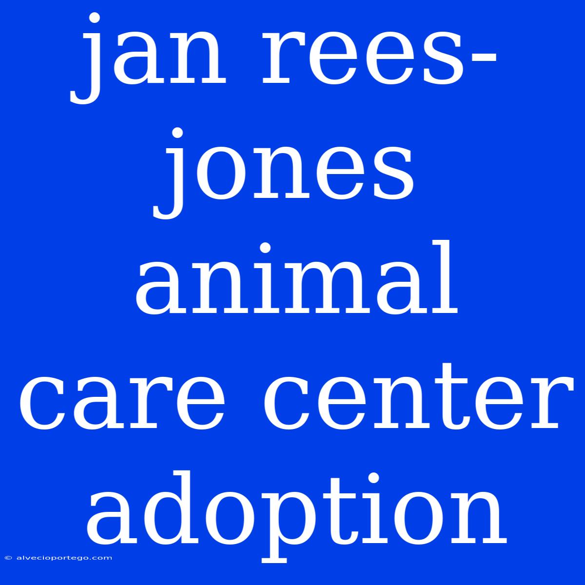 Jan Rees-jones Animal Care Center Adoption