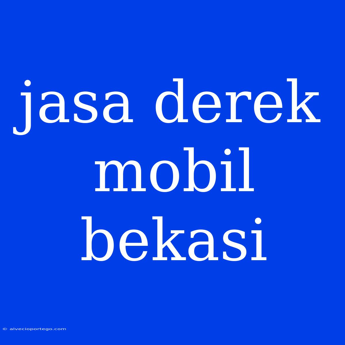 Jasa Derek Mobil Bekasi