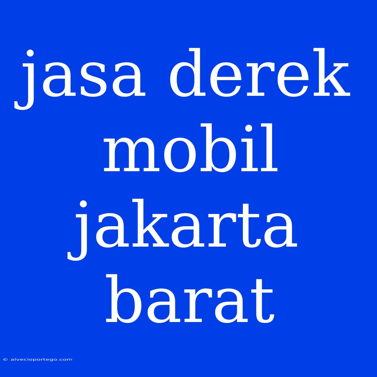 Jasa Derek Mobil Jakarta Barat