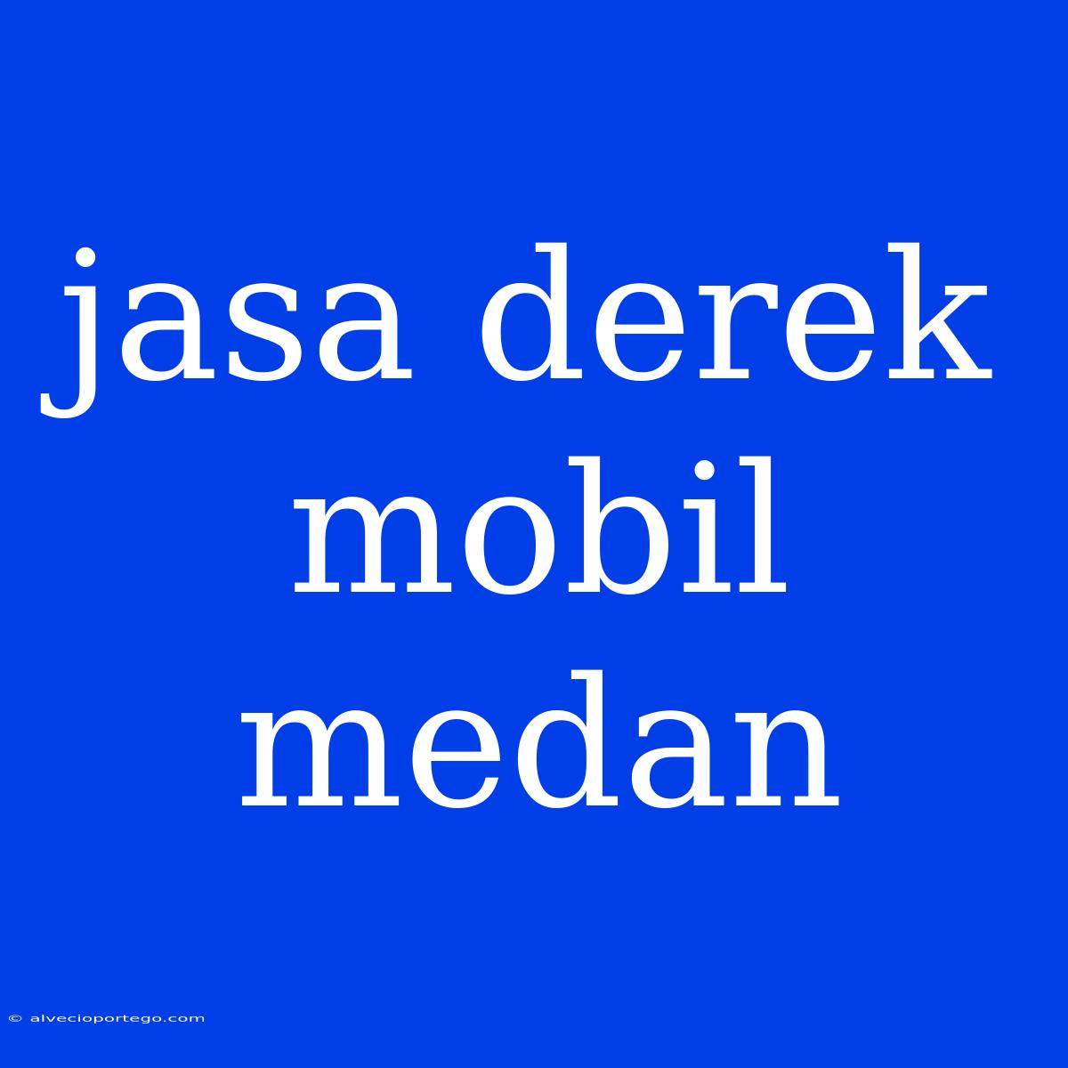 Jasa Derek Mobil Medan