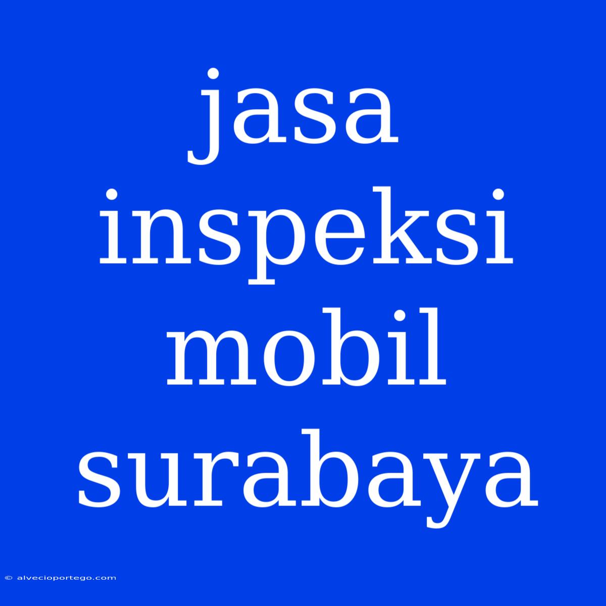 Jasa Inspeksi Mobil Surabaya