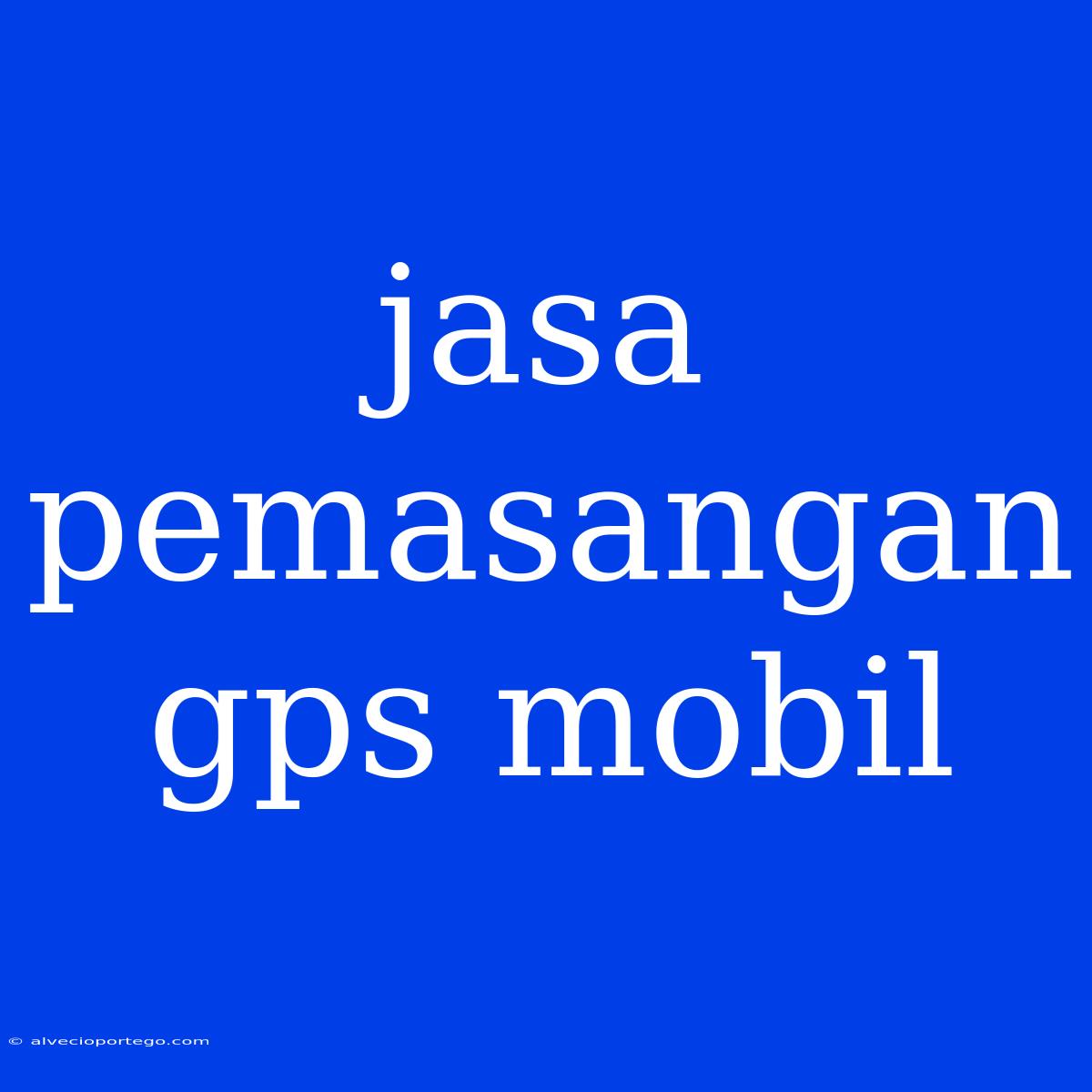 Jasa Pemasangan Gps Mobil