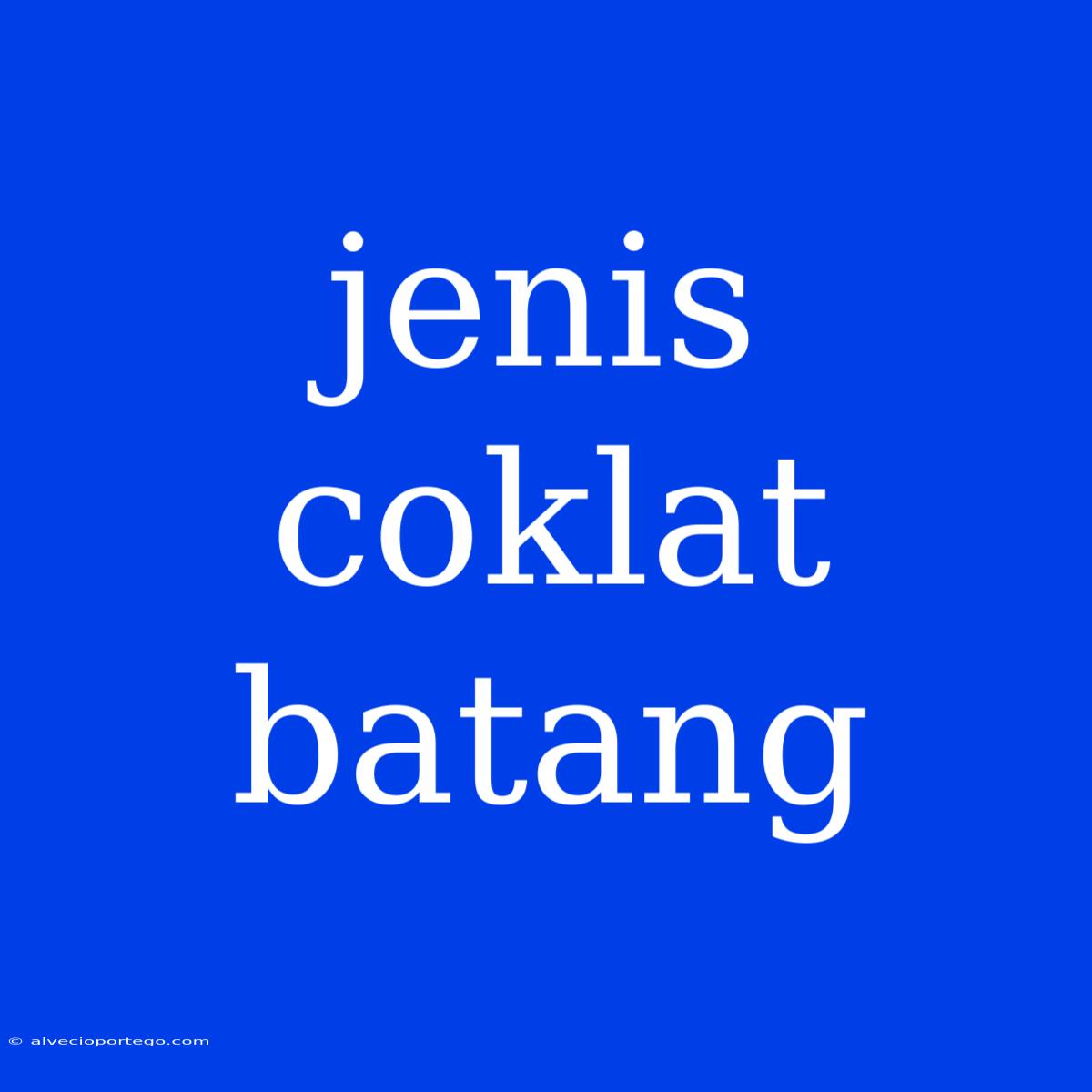 Jenis Coklat Batang