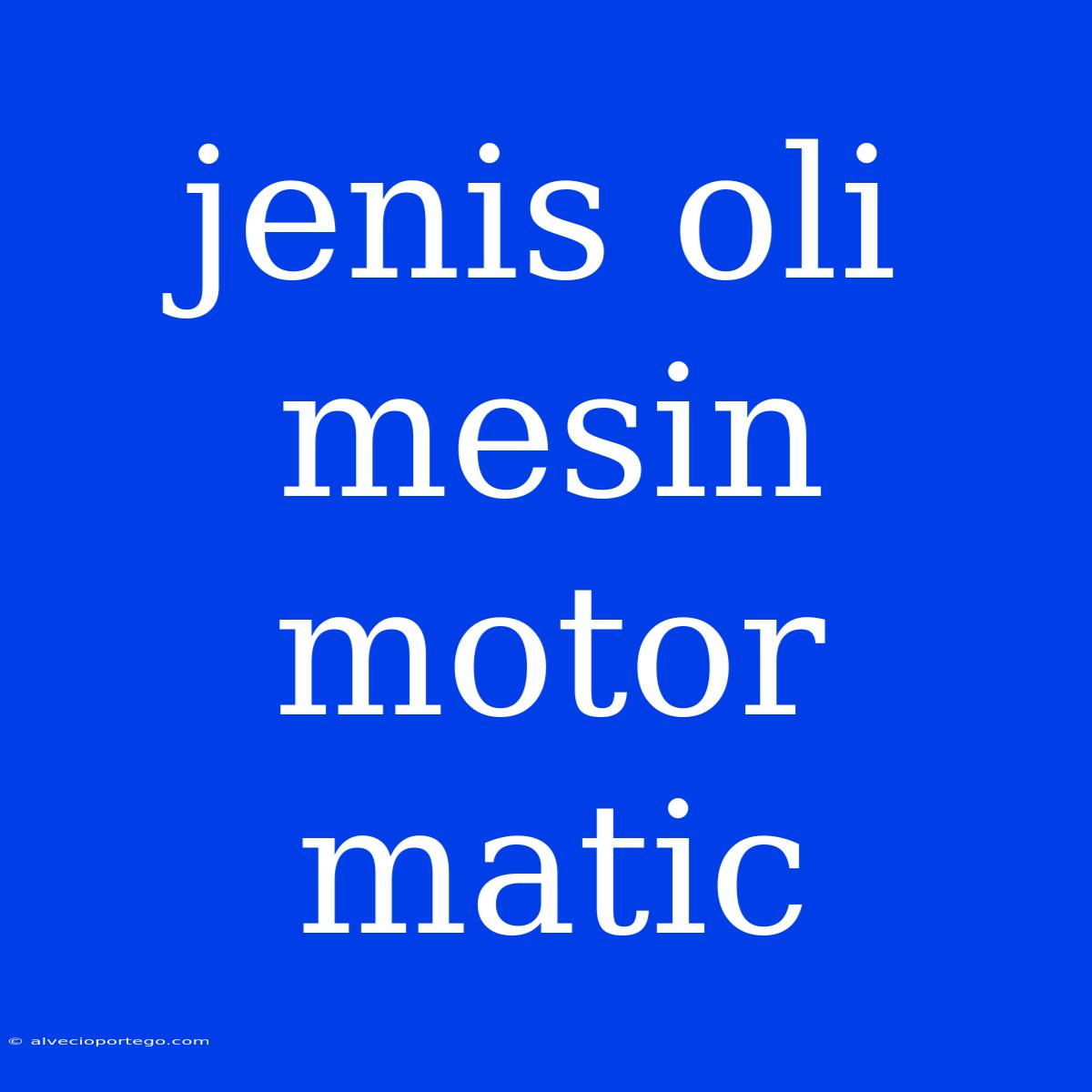 Jenis Oli Mesin Motor Matic