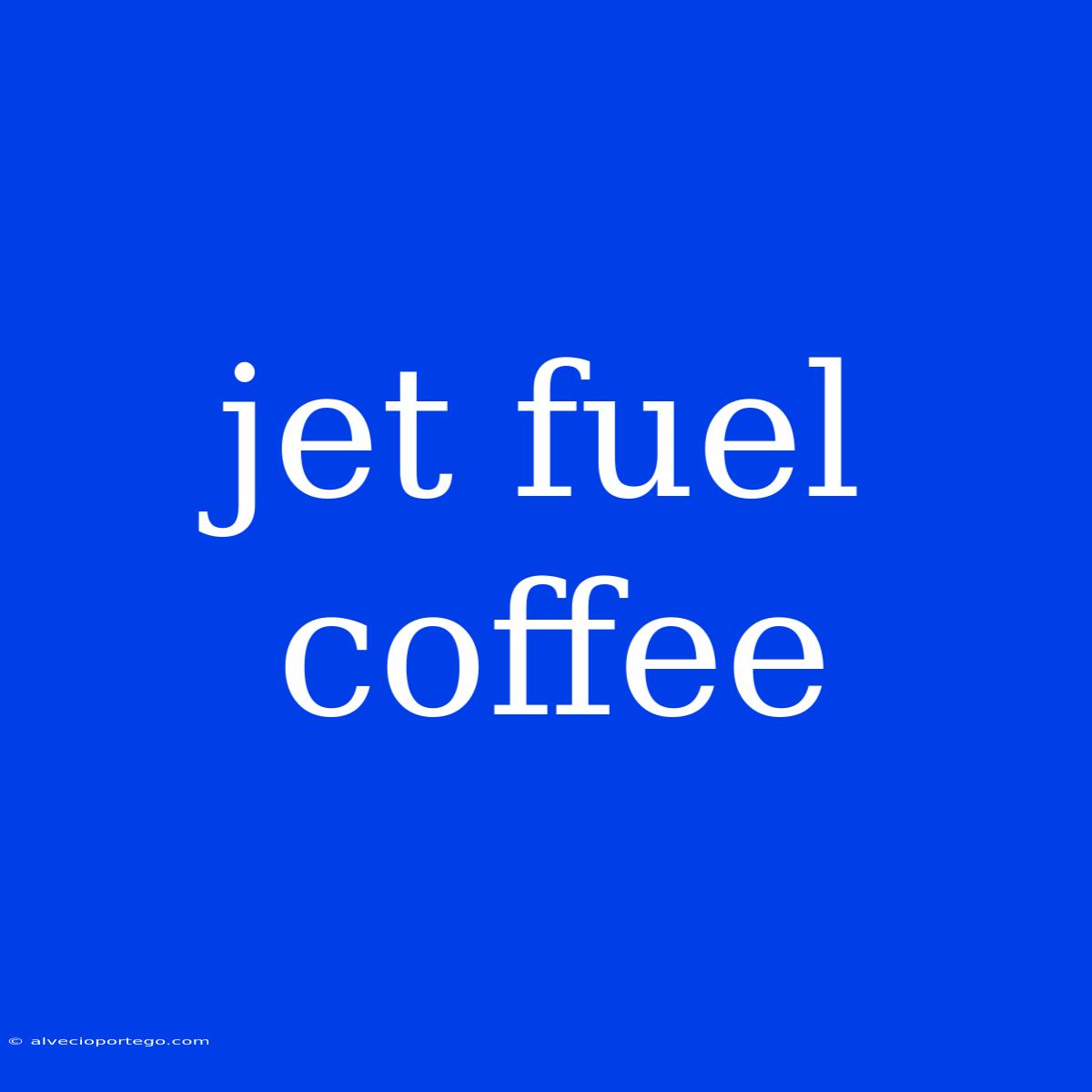 Jet Fuel Coffee