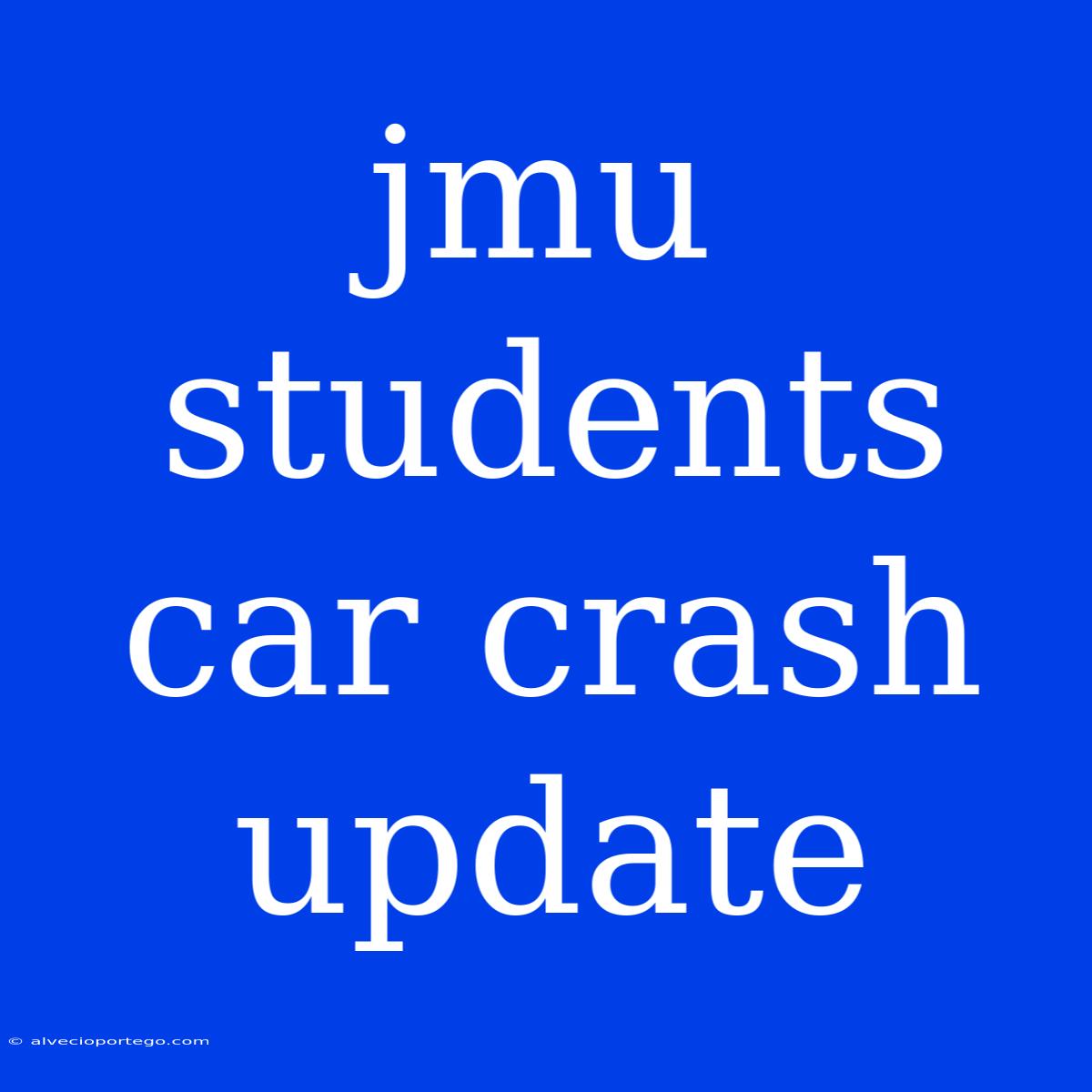 Jmu Students Car Crash Update