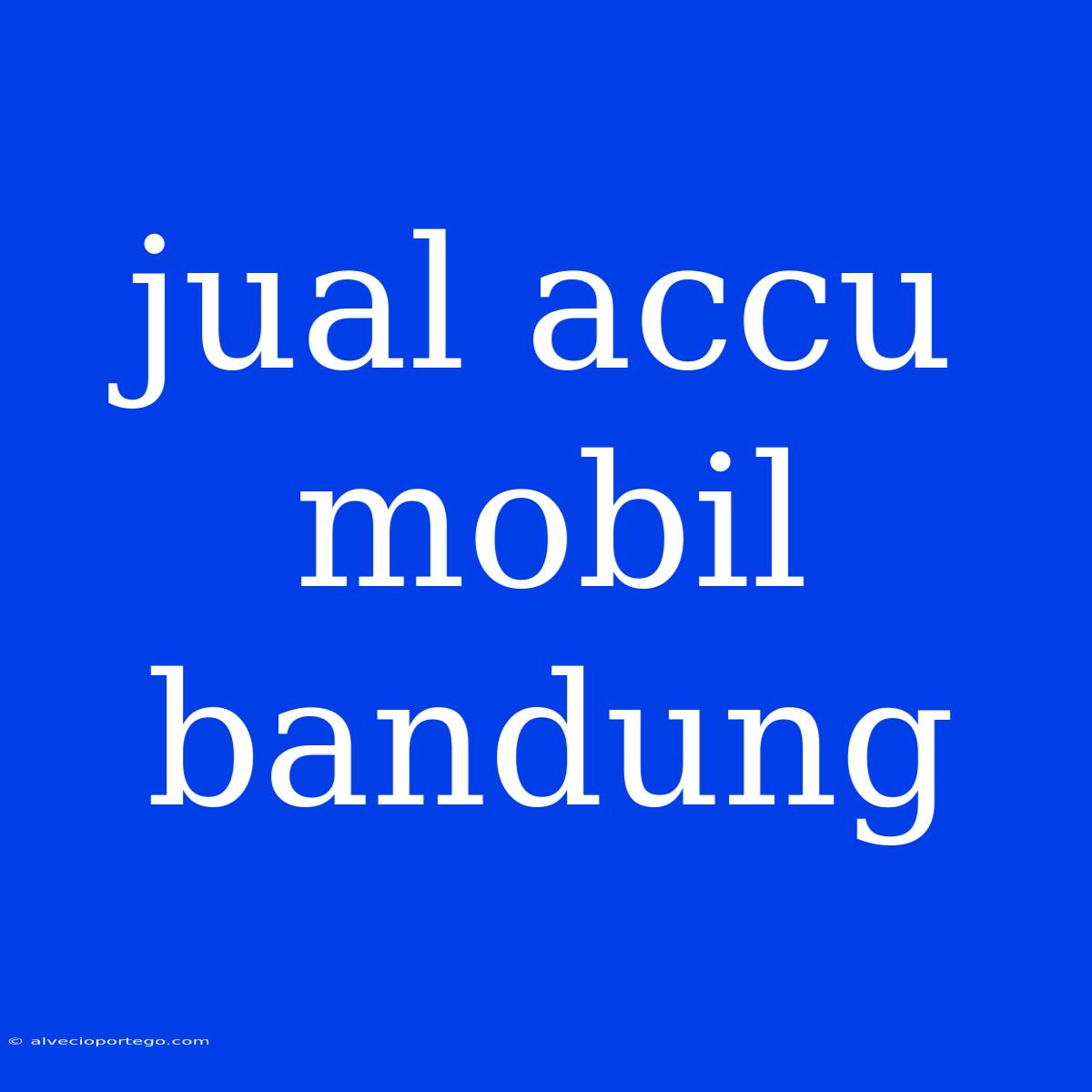 Jual Accu Mobil Bandung