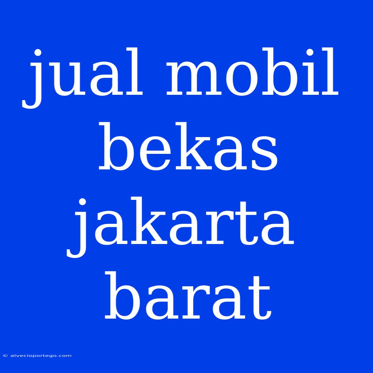 Jual Mobil Bekas Jakarta Barat