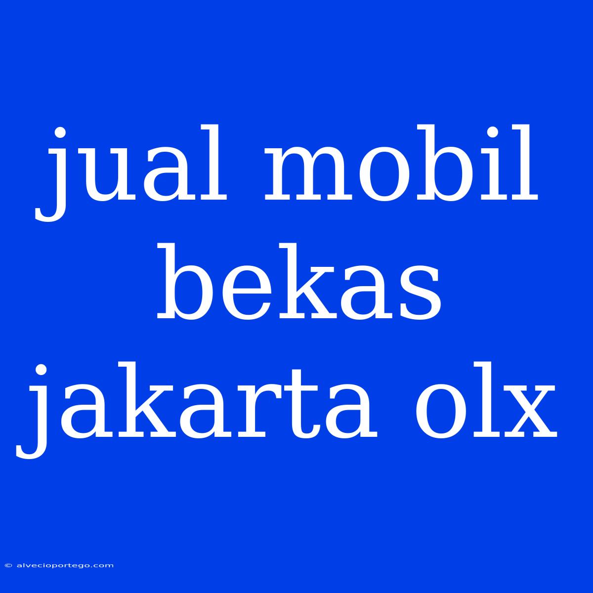 Jual Mobil Bekas Jakarta Olx