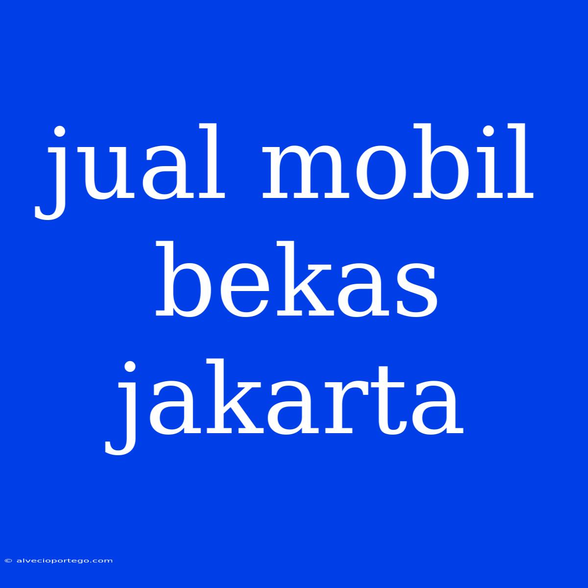 Jual Mobil Bekas Jakarta