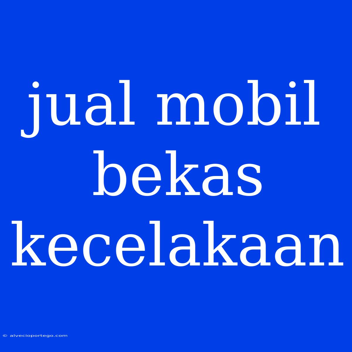 Jual Mobil Bekas Kecelakaan