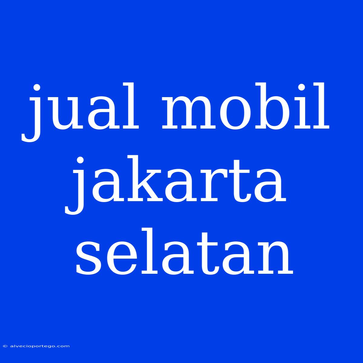 Jual Mobil Jakarta Selatan