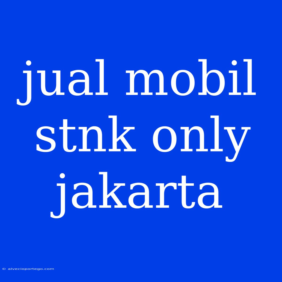 Jual Mobil Stnk Only Jakarta