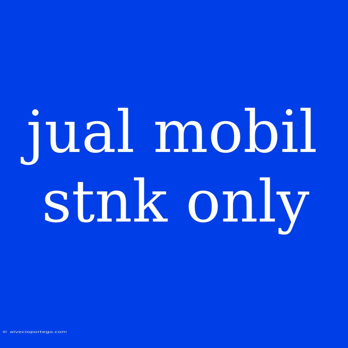 Jual Mobil Stnk Only