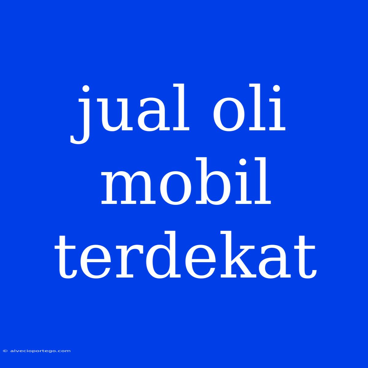 Jual Oli Mobil Terdekat