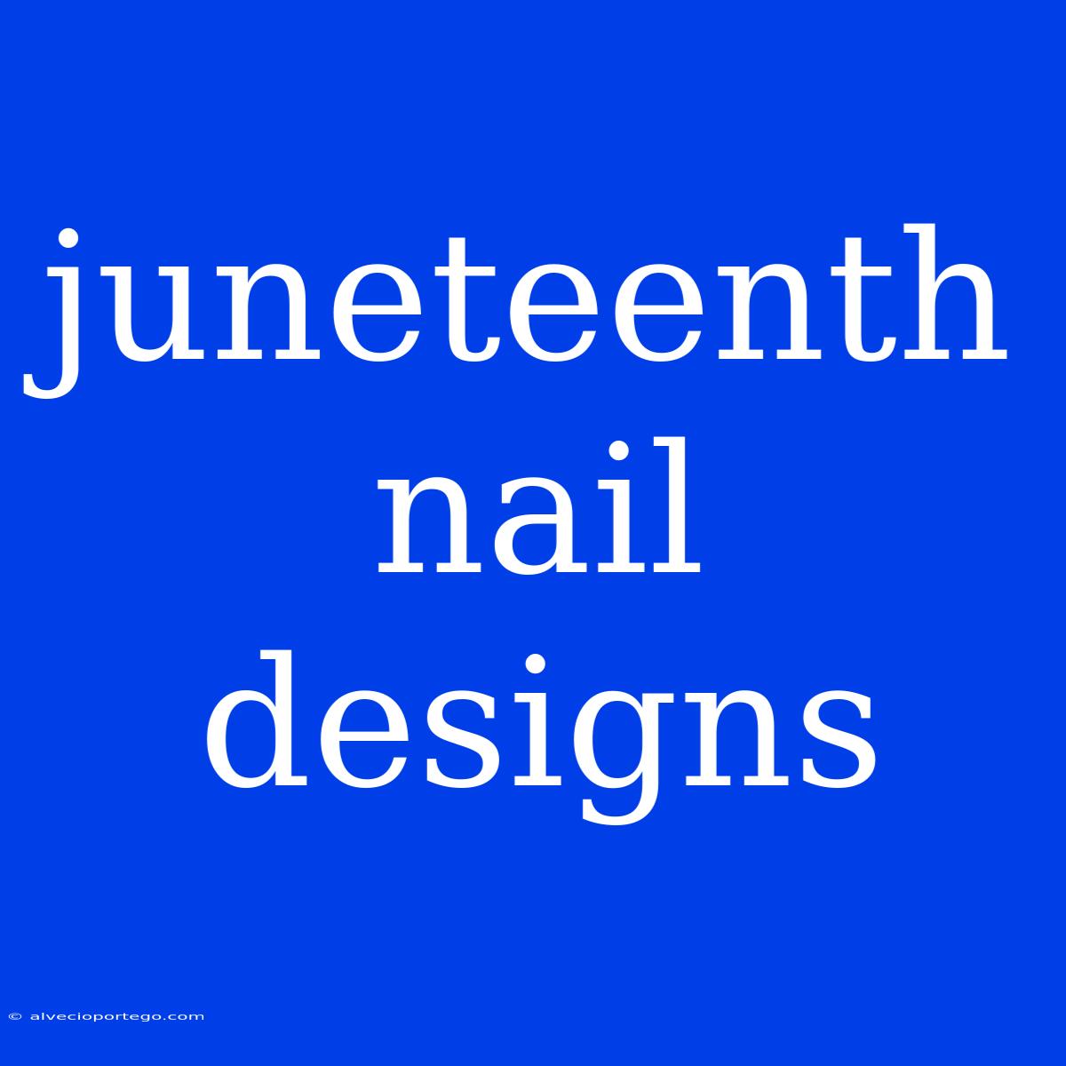 Juneteenth Nail Designs