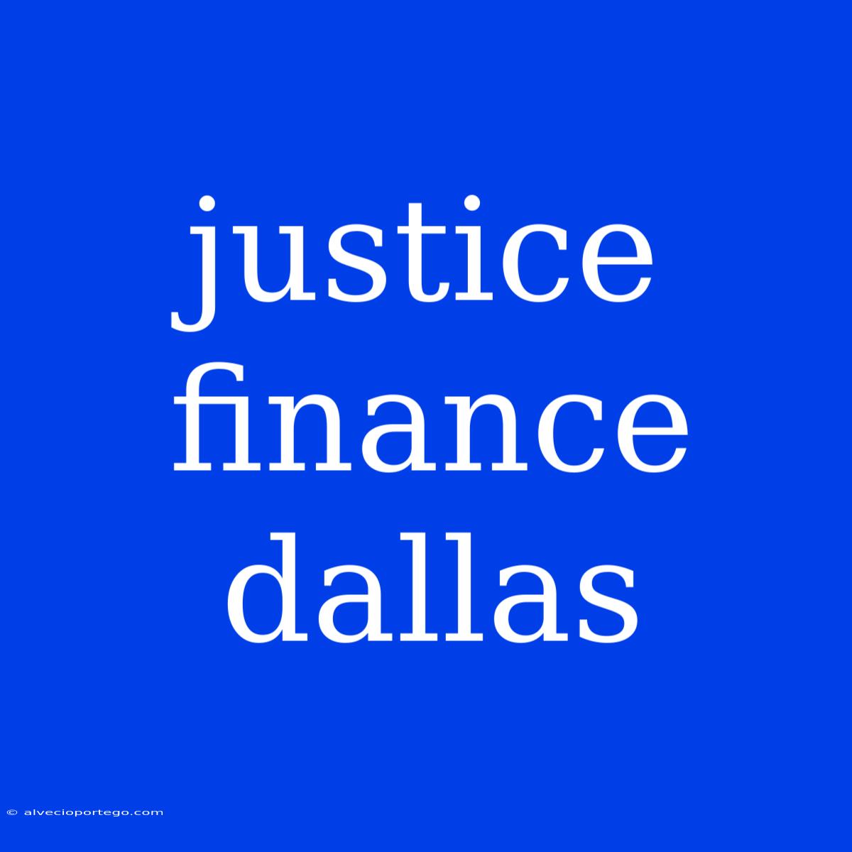 Justice Finance Dallas