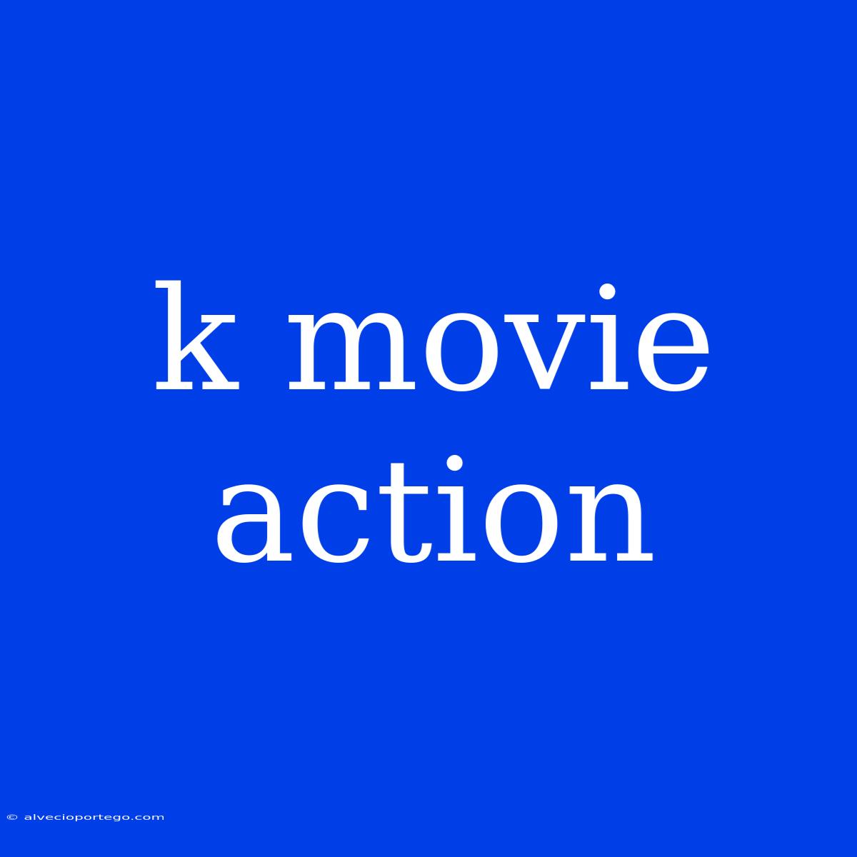 K Movie Action