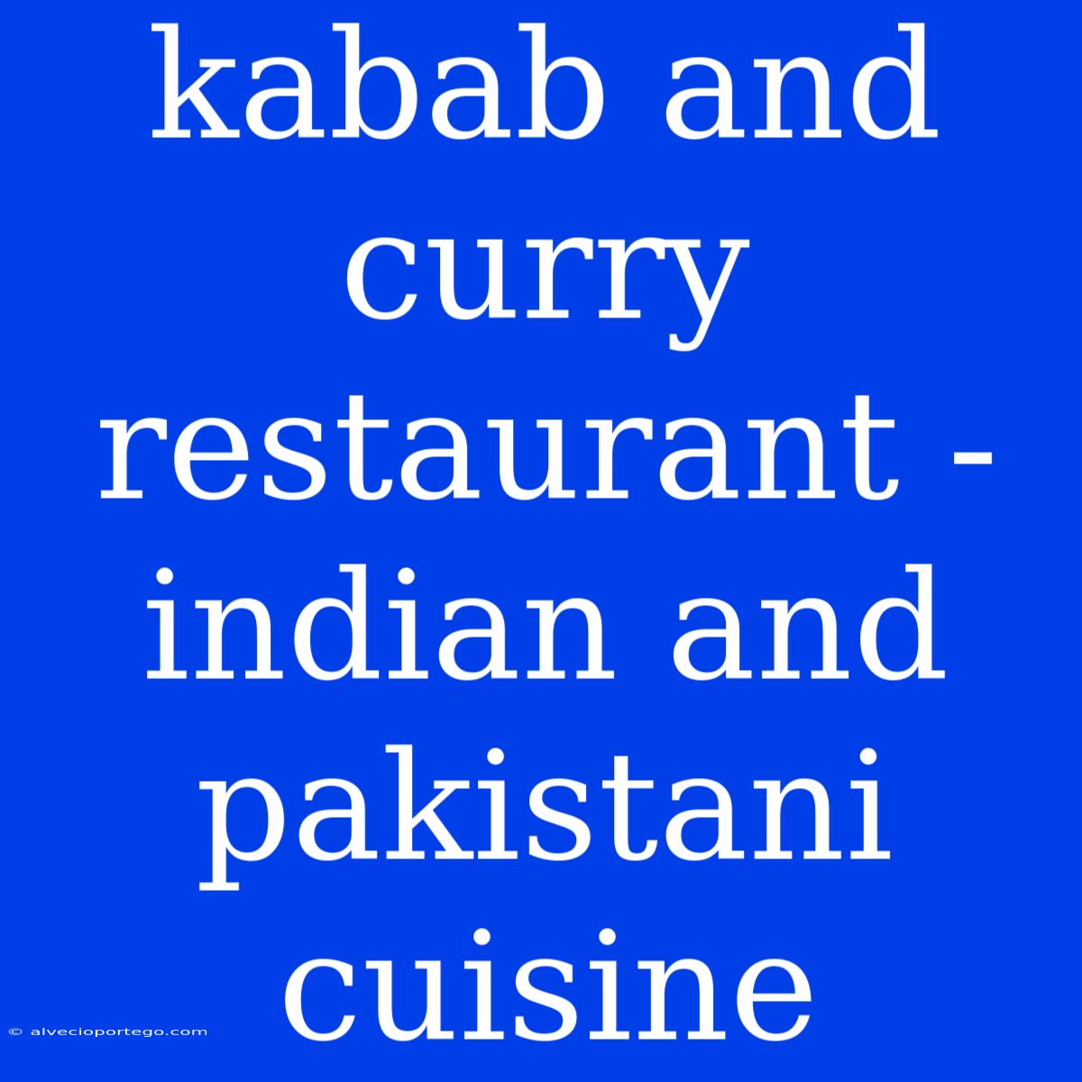 Kabab And Curry Restaurant - Indian And Pakistani Cuisine