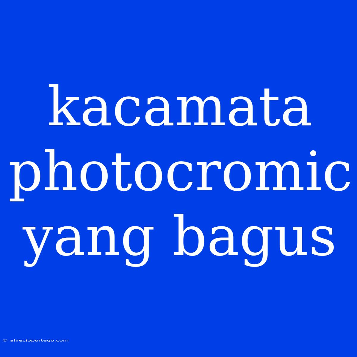 Kacamata Photocromic Yang Bagus