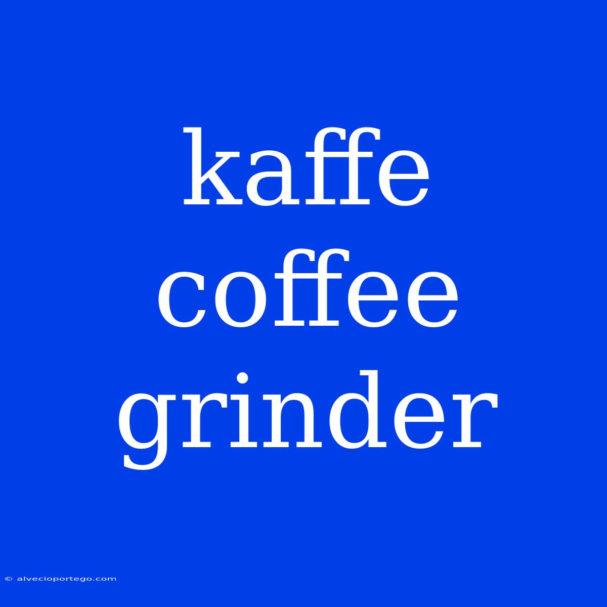 Kaffe Coffee Grinder