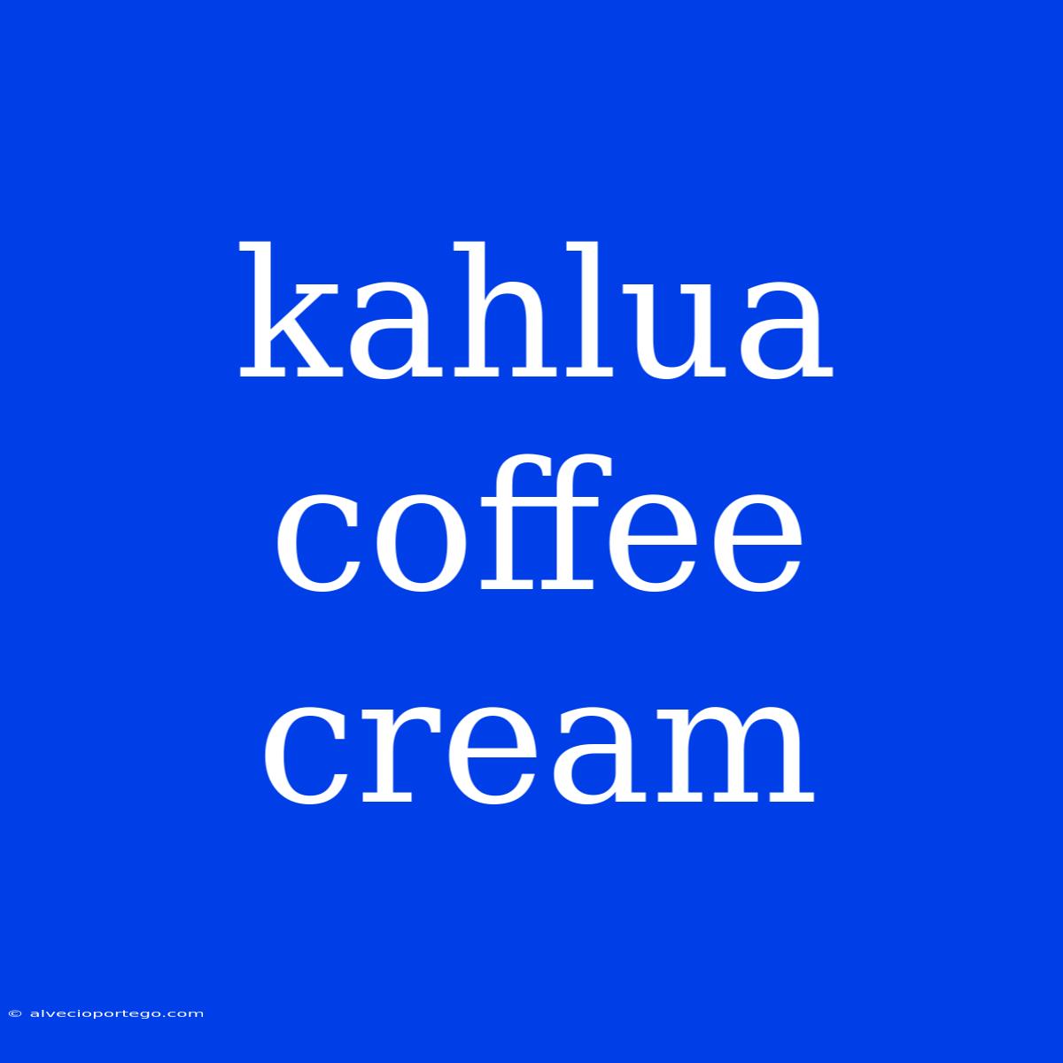 Kahlua Coffee Cream