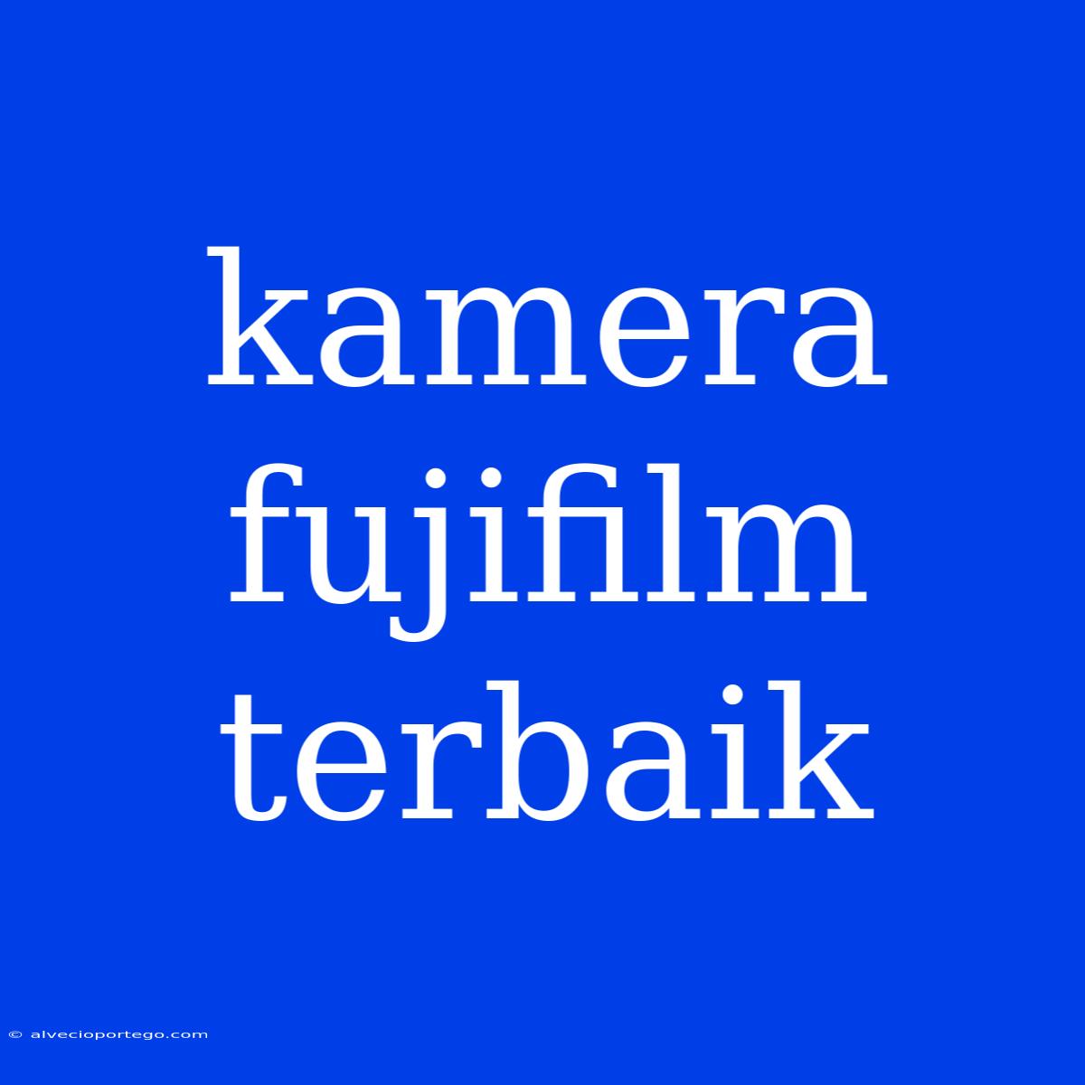 Kamera Fujifilm Terbaik