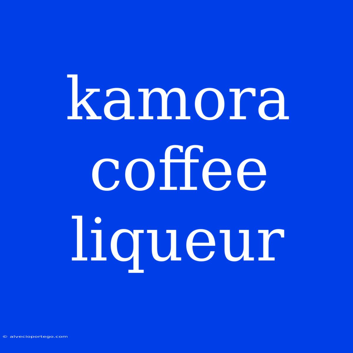 Kamora Coffee Liqueur