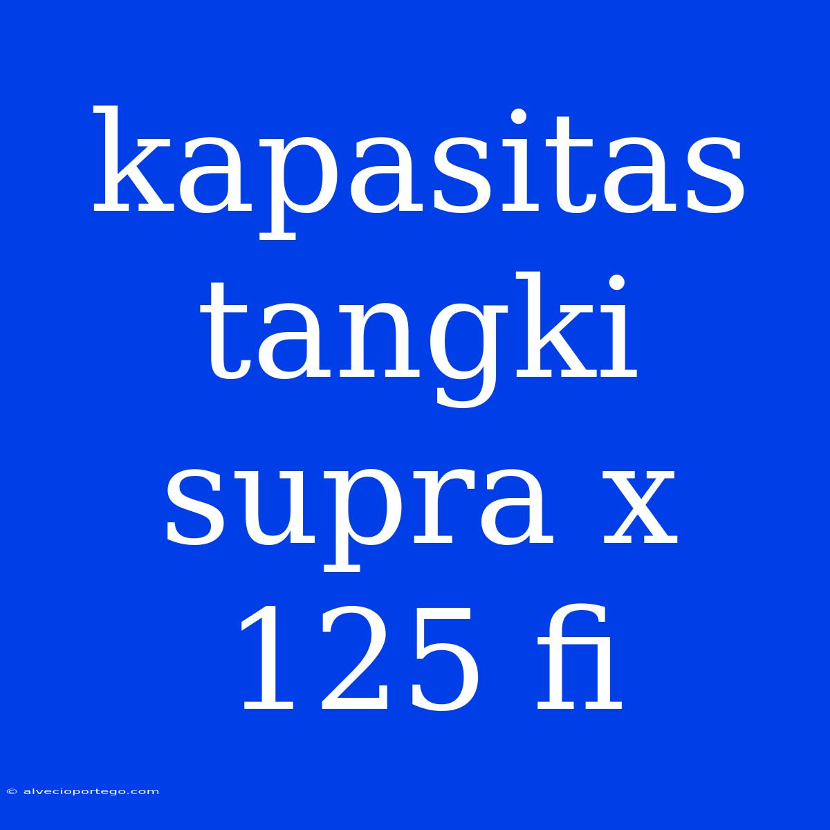 Kapasitas Tangki Supra X 125 Fi