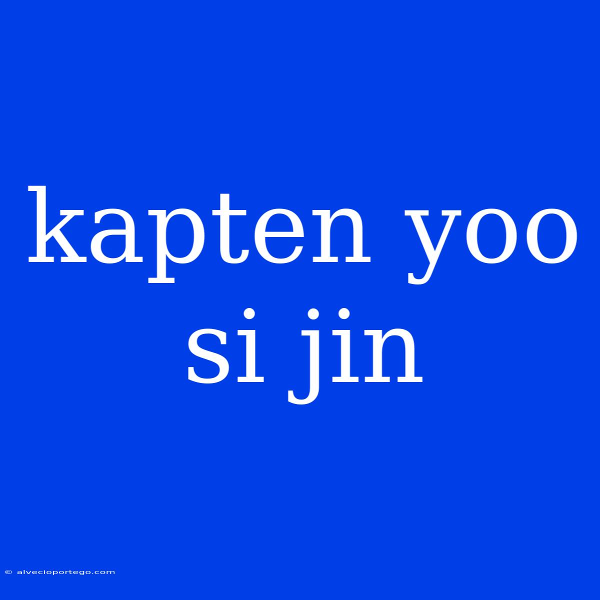 Kapten Yoo Si Jin